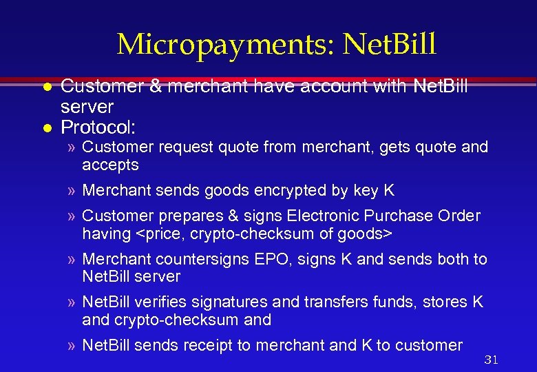 Micropayments: Net. Bill l l Customer & merchant have account with Net. Bill server