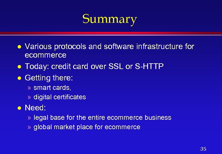 Summary l l l Various protocols and software infrastructure for ecommerce Today: credit card