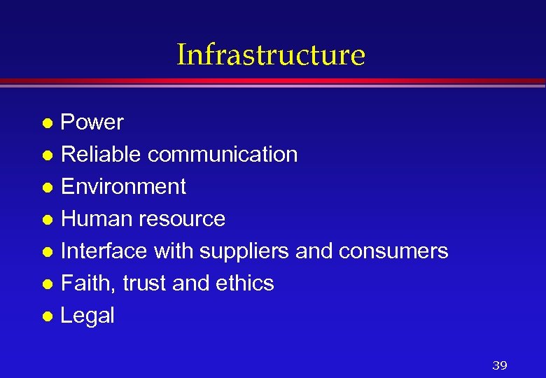 Infrastructure Power l Reliable communication l Environment l Human resource l Interface with suppliers