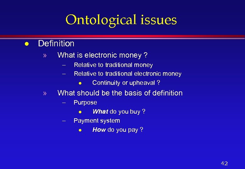 Ontological issues l Definition » What is electronic money ? – – » Relative