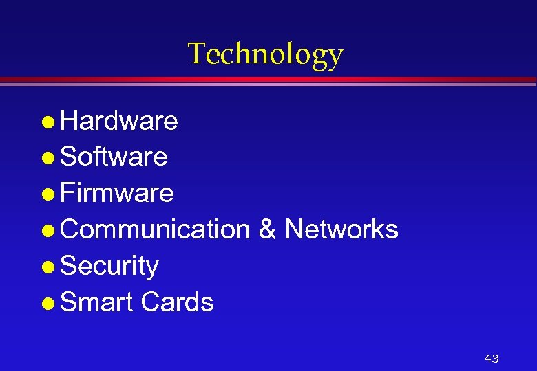 Technology l Hardware l Software l Firmware l Communication & Networks l Security l