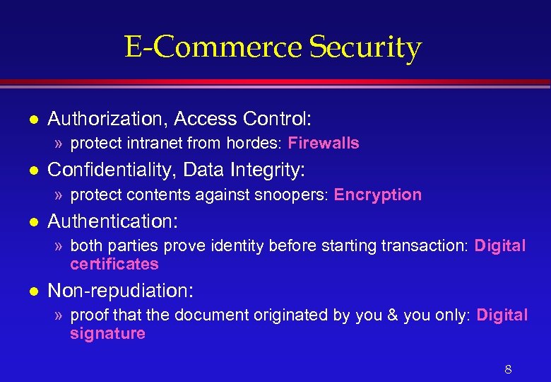 E-Commerce Security l Authorization, Access Control: » protect intranet from hordes: Firewalls l Confidentiality,