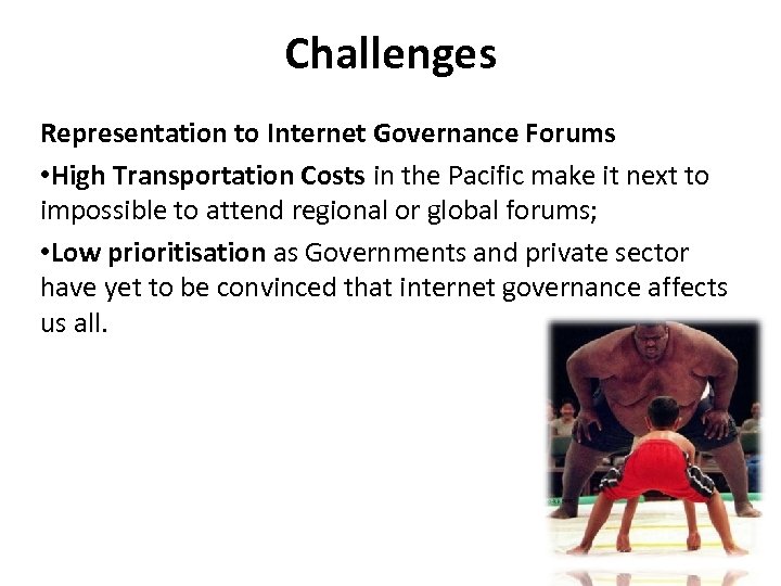 Challenges Representation to Internet Governance Forums • High Transportation Costs in the Pacific make