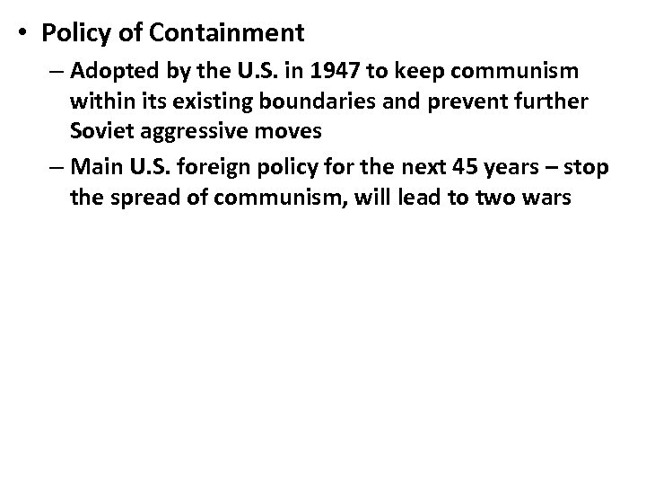  • Policy of Containment – Adopted by the U. S. in 1947 to