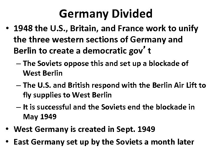 Germany Divided • 1948 the U. S. , Britain, and France work to unify