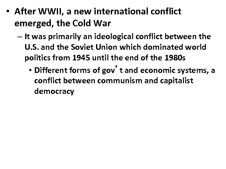  • After WWII, a new international conflict emerged, the Cold War – It