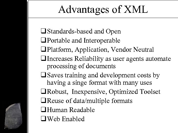 Advantages of XML q Standards-based and Open q Portable and Interoperable q Platform, Application,