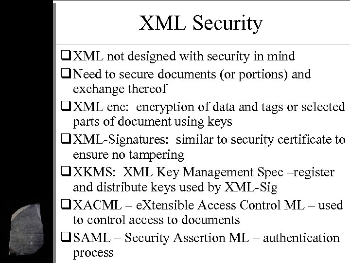 XML Security q XML not designed with security in mind q Need to secure