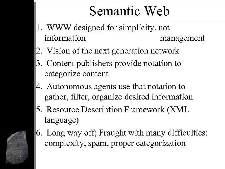 Semantic Web 1. WWW designed for simplicity, not information management 2. Vision of the