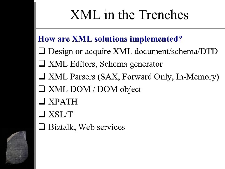 XML in the Trenches How are XML solutions implemented? q Design or acquire XML