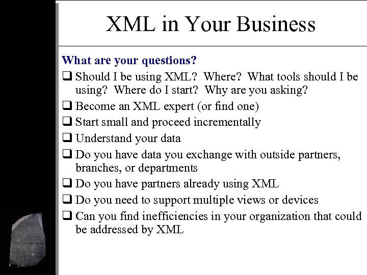 XML in Your Business What are your questions? q Should I be using XML?