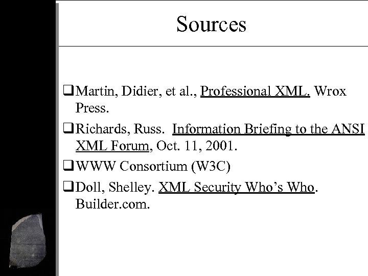 Sources q Martin, Didier, et al. , Professional XML. Wrox Press. q Richards, Russ.