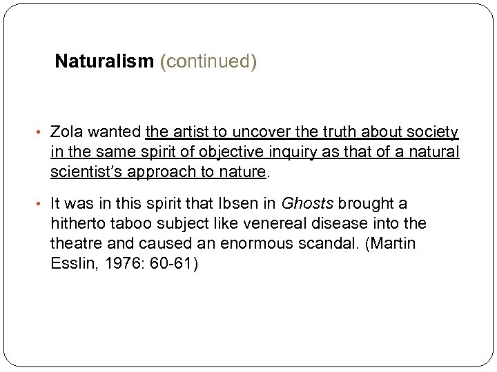 Naturalism (continued) • Zola wanted the artist to uncover the truth about society in