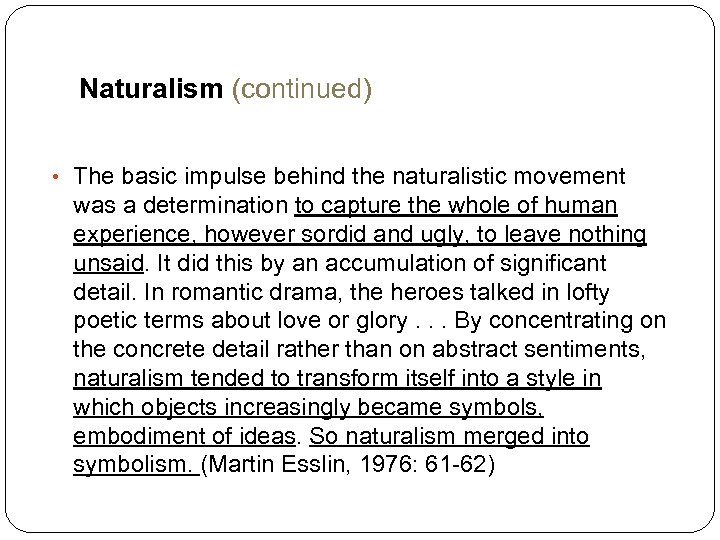 Naturalism (continued) • The basic impulse behind the naturalistic movement was a determination to