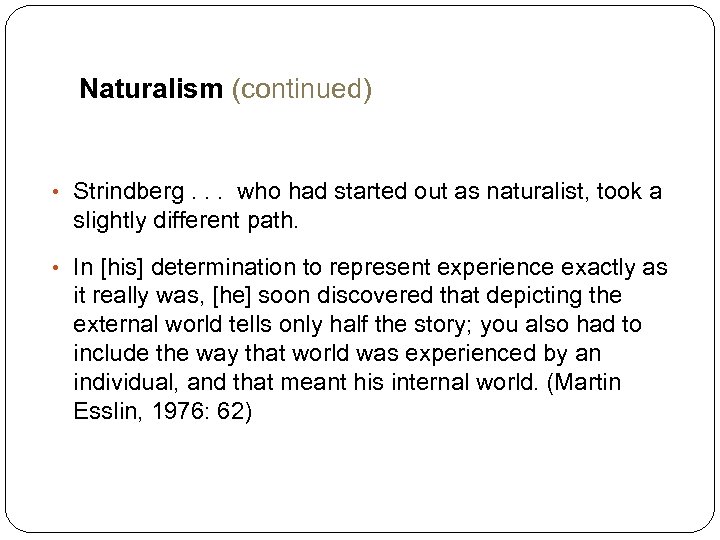 Naturalism (continued) • Strindberg. . . who had started out as naturalist, took a