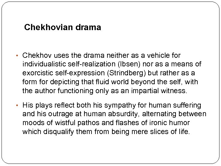 Chekhovian drama • Chekhov uses the drama neither as a vehicle for individualistic self-realization