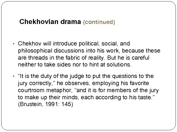 Chekhovian drama (continued) • Chekhov will introduce political, social, and philosophical discussions into his