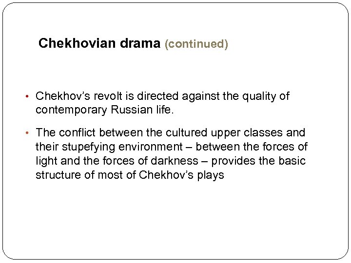 Chekhovian drama (continued) • Chekhov’s revolt is directed against the quality of contemporary Russian