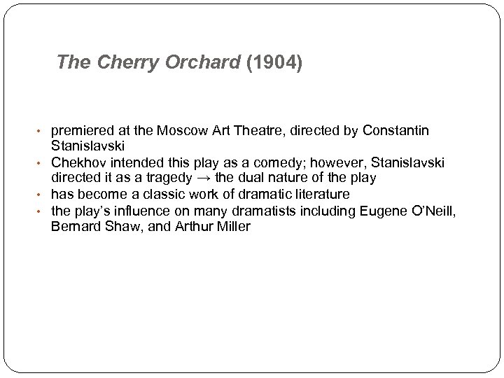 The Cherry Orchard (1904) • premiered at the Moscow Art Theatre, directed by Constantin