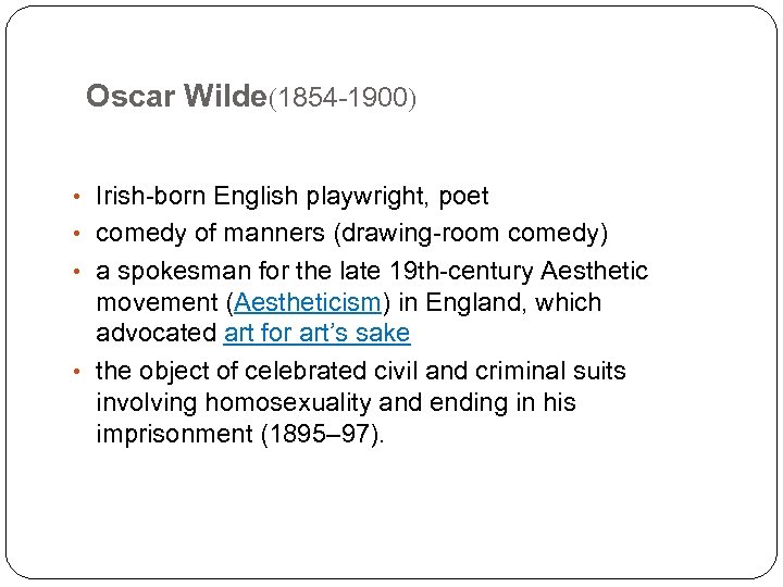 Oscar Wilde(1854 -1900) • Irish-born English playwright, poet • comedy of manners (drawing-room comedy)