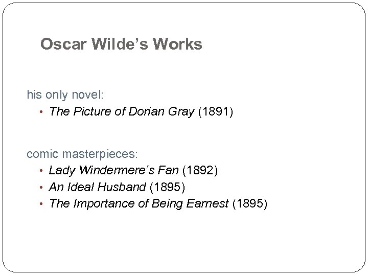 Oscar Wilde’s Works his only novel: • The Picture of Dorian Gray (1891) comic