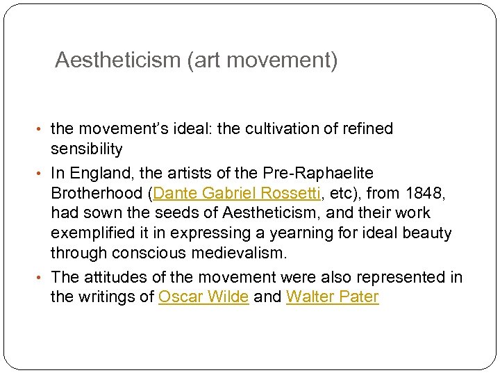 Aestheticism (art movement) • the movement’s ideal: the cultivation of refined sensibility • In