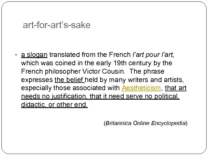 art-for-art’s-sake • a slogan translated from the French l’art pour l’art, which was coined