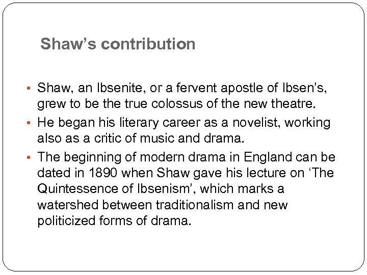 Shaw’s contribution • Shaw, an Ibsenite, or a fervent apostle of Ibsen’s, grew to