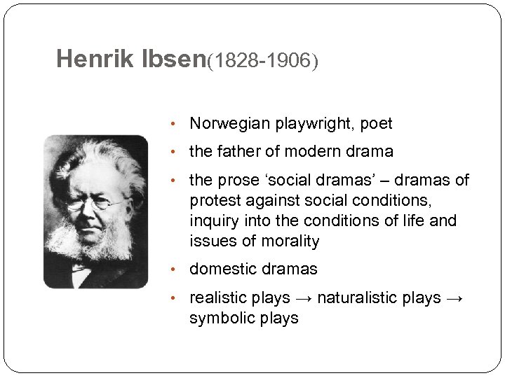 Henrik Ibsen(1828 -1906) • Norwegian playwright, poet • the father of modern drama •