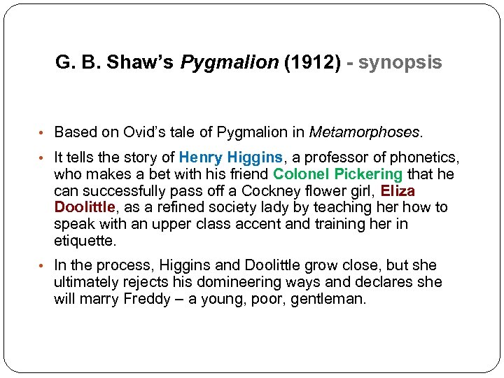 G. B. Shaw’s Pygmalion (1912) - synopsis • Based on Ovid’s tale of Pygmalion