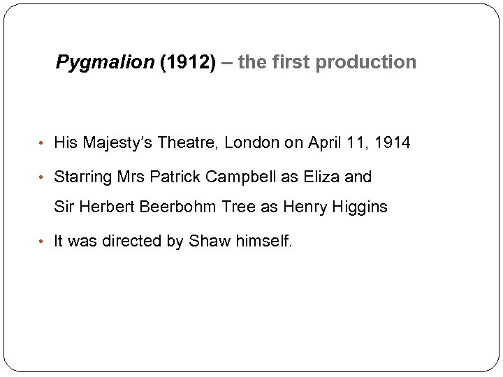 Pygmalion (1912) – the first production • His Majesty’s Theatre, London on April 11,