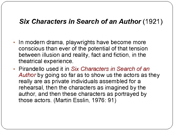 Six Characters in Search of an Author (1921) • In modern drama, playwrights have