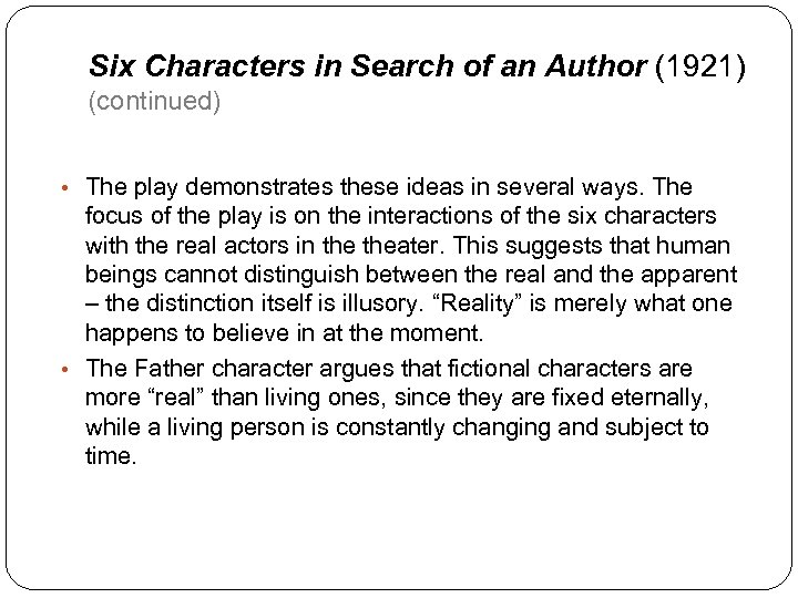 Six Characters in Search of an Author (1921) (continued) • The play demonstrates these