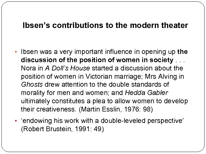 Ibsen’s contributions to the modern theater • Ibsen was a very important influence in