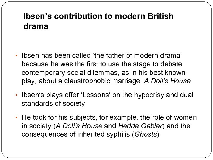 Ibsen’s contribution to modern British drama • Ibsen has been called ‘the father of