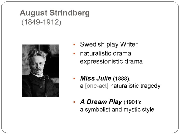 August Strindberg (1849 -1912) • Swedish play Writer • naturalistic drama expressionistic drama •