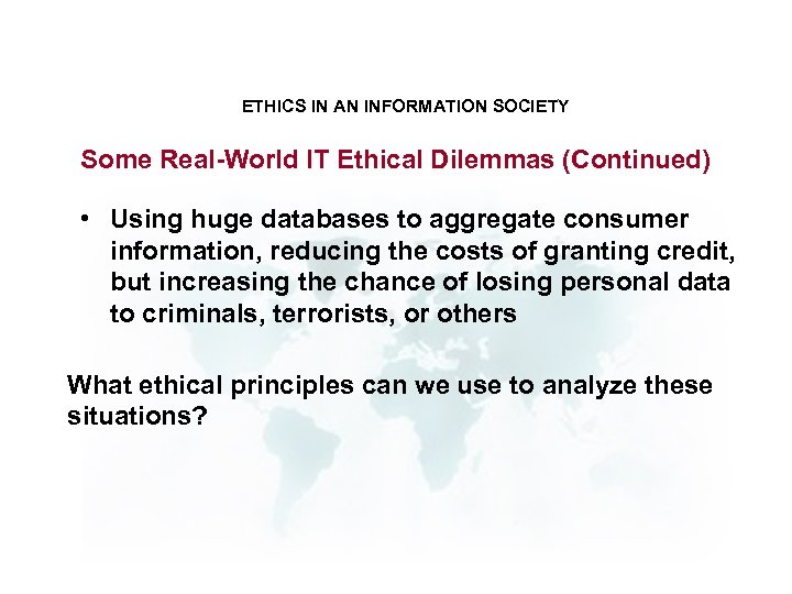 ETHICS IN AN INFORMATION SOCIETY Some Real-World IT Ethical Dilemmas (Continued) • Using huge