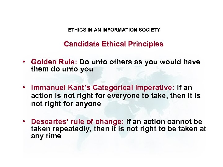ETHICS IN AN INFORMATION SOCIETY Candidate Ethical Principles • Golden Rule: Do unto others