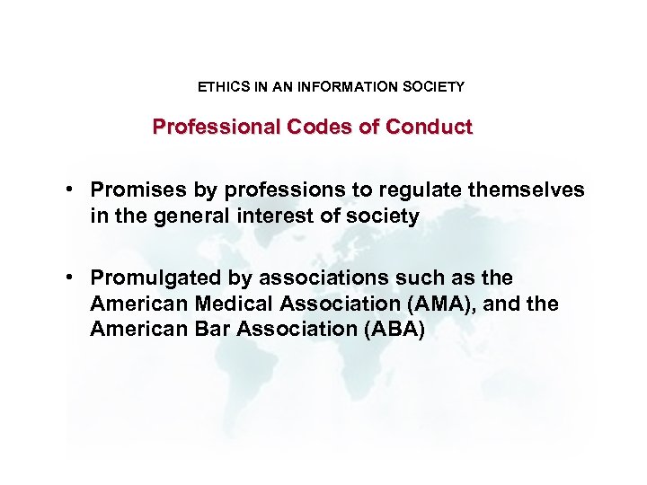 ETHICS IN AN INFORMATION SOCIETY Professional Codes of Conduct • Promises by professions to