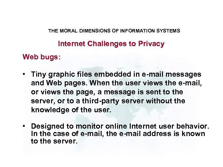 THE MORAL DIMENSIONS OF INFORMATION SYSTEMS Internet Challenges to Privacy Web bugs: • Tiny