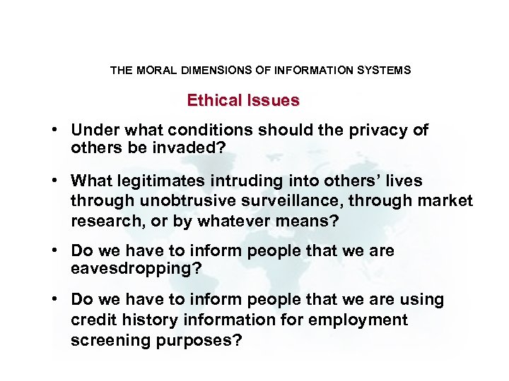 THE MORAL DIMENSIONS OF INFORMATION SYSTEMS Ethical Issues • Under what conditions should the