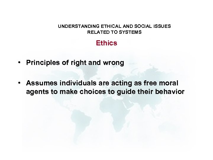 UNDERSTANDING ETHICAL AND SOCIAL ISSUES RELATED TO SYSTEMS Ethics • Principles of right and