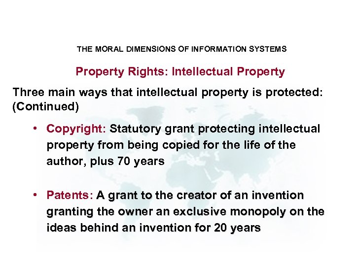 THE MORAL DIMENSIONS OF INFORMATION SYSTEMS Property Rights: Intellectual Property Three main ways that