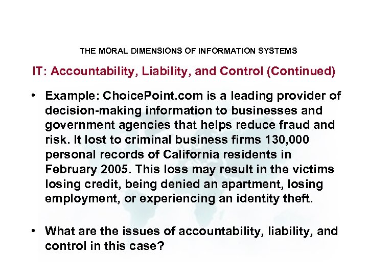 THE MORAL DIMENSIONS OF INFORMATION SYSTEMS IT: Accountability, Liability, and Control (Continued) • Example: