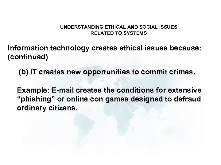 UNDERSTANDING ETHICAL AND SOCIAL ISSUES RELATED TO SYSTEMS Information technology creates ethical issues because: