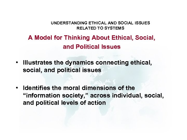 UNDERSTANDING ETHICAL AND SOCIAL ISSUES RELATED TO SYSTEMS A Model for Thinking About Ethical,