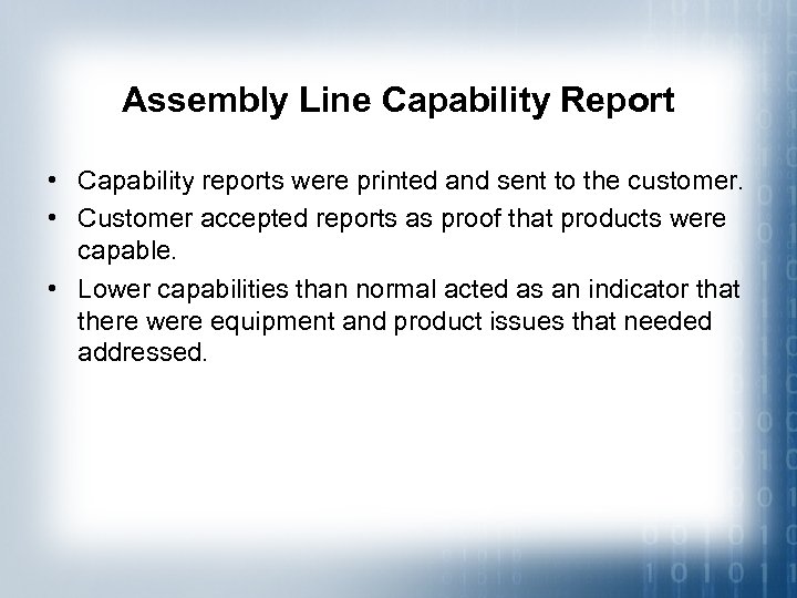 Assembly Line Capability Report • Capability reports were printed and sent to the customer.