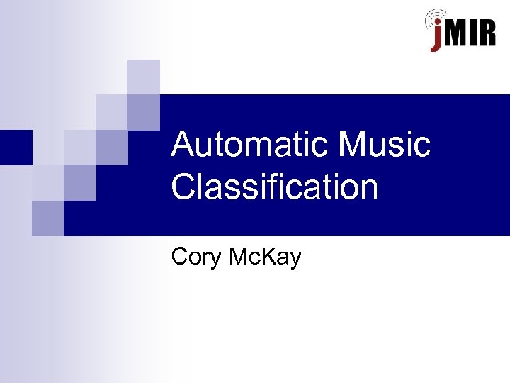 Automatic Music Classification Cory Mc. Kay 