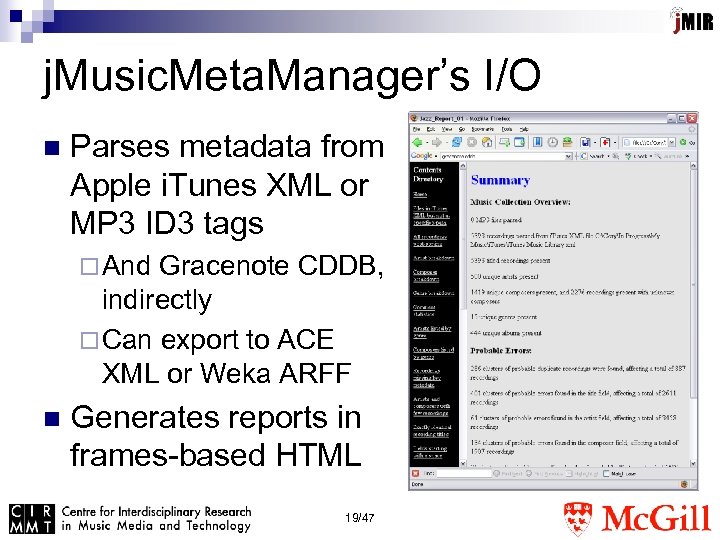 j. Music. Meta. Manager’s I/O n Parses metadata from Apple i. Tunes XML or