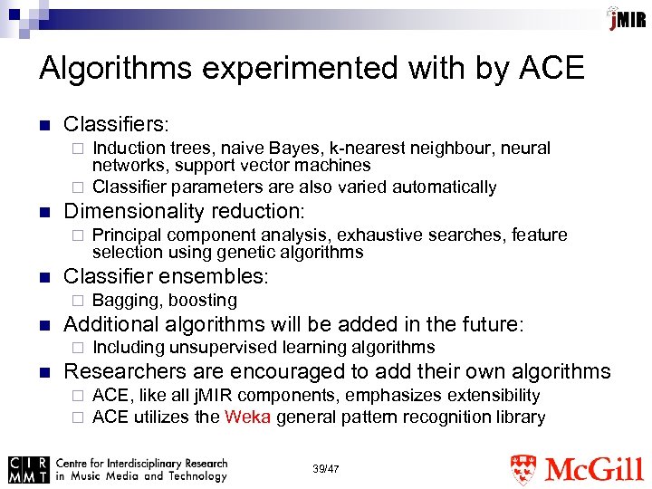 Algorithms experimented with by ACE n Classifiers: Induction trees, naive Bayes, k-nearest neighbour, neural